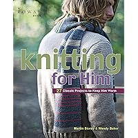 Knitting for Him: 27 Classic Projects to Keep Him Warm