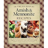 Treasured Amish & Mennonite Recipes: 627 Delicious, Down-to-Earth Recipes from Authentic Country Kitchens Treasured Amish & Mennonite Recipes: 627 Delicious, Down-to-Earth Recipes from Authentic Country Kitchens Paperback