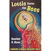 Lottie Saves the Bees: A buzzing children's adventure story (Lottie Lovall: International Investigator Book 1)