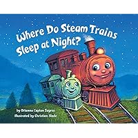 Where Do Steam Trains Sleep at Night? (Where Do...Series) Where Do Steam Trains Sleep at Night? (Where Do...Series) Board book Kindle Hardcover
