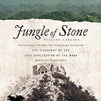 Jungle of Stone: The True Story of Two Men, Their Extraordinary Journey, and the Discovery of the Lost Civilization of the Maya Jungle of Stone: The True Story of Two Men, Their Extraordinary Journey, and the Discovery of the Lost Civilization of the Maya Kindle Paperback Audible Audiobook Hardcover Audio CD