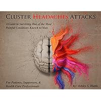 Cluster Headaches: A Guide to Surviving One of the Most Painful Conditions Known to Man Cluster Headaches: A Guide to Surviving One of the Most Painful Conditions Known to Man Perfect Paperback