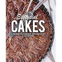 Essential Cakes: A Dessert Cookbook with Delicious Cake Recipes Essential Cakes: A Dessert Cookbook with Delicious Cake Recipes Kindle Hardcover Paperback