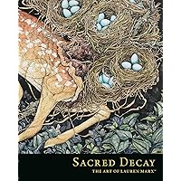 Sacred Decay: The Art of Lauren Marx Sacred Decay: The Art of Lauren Marx Hardcover Kindle