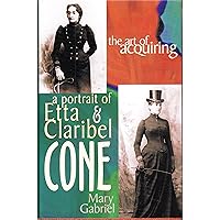 The Art of Acquiring: A Portrait of Etta & Claribel Cone The Art of Acquiring: A Portrait of Etta & Claribel Cone Hardcover Audible Audiobook Kindle