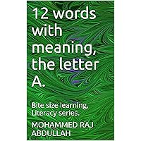 12 words with meaning, the letter A.: Bite size learning, Literacy series. (lets learn together Book 1)