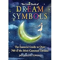The Little Book of Dream Symbols: The Essential Guide to Over 700 of the Most Common Dreams The Little Book of Dream Symbols: The Essential Guide to Over 700 of the Most Common Dreams Kindle Paperback