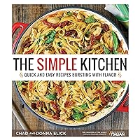 The Simple Kitchen: Quick and Easy Recipes Bursting With Flavor The Simple Kitchen: Quick and Easy Recipes Bursting With Flavor Paperback Kindle Spiral-bound