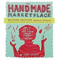 The Handmade Marketplace, 2nd Edition: How to Sell Your Crafts Locally, Globally, and Online The Handmade Marketplace, 2nd Edition: How to Sell Your Crafts Locally, Globally, and Online Paperback Kindle