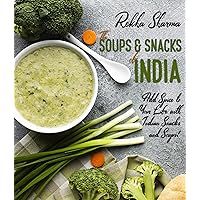 The Soups and Snacks of India: Add Spice to Your Life with Indian Snacks and Soups! (Indian Cookbook)