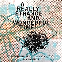 A Really Strange and Wonderful Time: The Chapel Hill Music Scene: 1989-1999 A Really Strange and Wonderful Time: The Chapel Hill Music Scene: 1989-1999 Hardcover Audible Audiobook Kindle