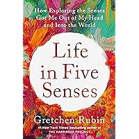 Life in Five Senses: How Exploring the Senses Got Me Out of My Head and Into the World Life in Five Senses: How Exploring the Senses Got Me Out of My Head and Into the World Hardcover Audible Audiobook Kindle Paperback Mass Market Paperback