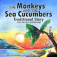 The Monkeys and the Sea Cucumbers: A Philippine Sea People's Unique Fable (Sama Stories) The Monkeys and the Sea Cucumbers: A Philippine Sea People's Unique Fable (Sama Stories) Kindle Hardcover Paperback