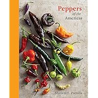 Peppers of the Americas: The Remarkable Capsicums That Forever Changed Flavor [A Cookbook] Peppers of the Americas: The Remarkable Capsicums That Forever Changed Flavor [A Cookbook] Hardcover Kindle