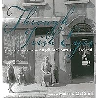 Through Irish Eyes: A Visual Companion to Angela McCourt's Ireland Through Irish Eyes: A Visual Companion to Angela McCourt's Ireland Hardcover