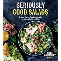 Seriously Good Salads: Creative Flavor Combinations for Nutritious, Satisfying Meals Seriously Good Salads: Creative Flavor Combinations for Nutritious, Satisfying Meals Paperback Kindle