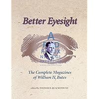 Better Eyesight: The Complete Magazines of William H. Bates Better Eyesight: The Complete Magazines of William H. Bates Paperback
