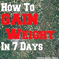 How to Gain Weight in 7 Days How to Gain Weight in 7 Days Audible Audiobook