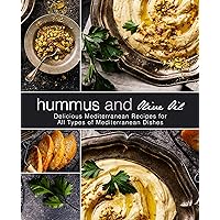 Hummus and Olive Oil: Delicious Mediterranean Recipes for All Types of Mediterranean Dishes (2nd Edition) Hummus and Olive Oil: Delicious Mediterranean Recipes for All Types of Mediterranean Dishes (2nd Edition) Kindle Paperback