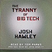 The Tyranny of Big Tech The Tyranny of Big Tech Audible Audiobook Hardcover Kindle Paperback Audio CD