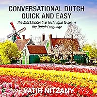 Conversational Dutch Quick and Easy: The Most Innovative Technique to Learn the Dutch Language Conversational Dutch Quick and Easy: The Most Innovative Technique to Learn the Dutch Language Audible Audiobook Paperback Kindle