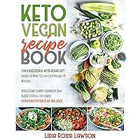 KETO VEGAN RECIPE BOOK: FOR A SUCCESSFULL KETO-VEGAN DIET SIMPLE 30 MINUTES LOW CARB RECIPES 10 INGREDIENTS WHOLESOME YUMMY COOKBOOK ON A BUDGET FOR ALL THE FAMILY 14 DAY NUTRITION PLAN INCLUDED KETO VEGAN RECIPE BOOK: FOR A SUCCESSFULL KETO-VEGAN DIET SIMPLE 30 MINUTES LOW CARB RECIPES 10 INGREDIENTS WHOLESOME YUMMY COOKBOOK ON A BUDGET FOR ALL THE FAMILY 14 DAY NUTRITION PLAN INCLUDED Kindle Paperback