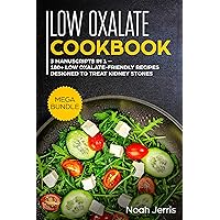 Low Oxalate Cookbook: MEGA BUNDLE – 3 Manuscripts in 1 – 180+ Low Oxalate-friendly recipes designed to treat kidney stones Low Oxalate Cookbook: MEGA BUNDLE – 3 Manuscripts in 1 – 180+ Low Oxalate-friendly recipes designed to treat kidney stones Kindle