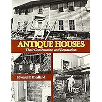 Antique Houses: Their Construction and Restoration Antique Houses: Their Construction and Restoration Paperback Hardcover Mass Market Paperback