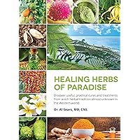 Healing Herbs of Paradise: Discover Useful, Practical Cures and Treatments from a Rich Herbal Tradition Almost Unknown in the Western World Healing Herbs of Paradise: Discover Useful, Practical Cures and Treatments from a Rich Herbal Tradition Almost Unknown in the Western World Hardcover Kindle Paperback