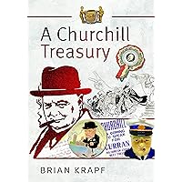 A Churchill Treasury: Sir Winston’s Public Service through Memorabilia A Churchill Treasury: Sir Winston’s Public Service through Memorabilia Hardcover Kindle