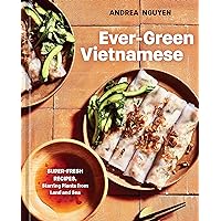Ever-Green Vietnamese: Super-Fresh Recipes, Starring Plants from Land and Sea [A Plant-Based Cookbook] Ever-Green Vietnamese: Super-Fresh Recipes, Starring Plants from Land and Sea [A Plant-Based Cookbook] Hardcover Kindle