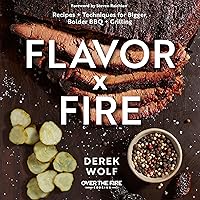 Flavor by Fire: Recipes and Techniques for Bigger, Bolder BBQ and Grilling Flavor by Fire: Recipes and Techniques for Bigger, Bolder BBQ and Grilling Hardcover Kindle