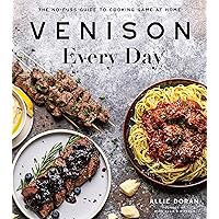 Venison Every Day: The No-Fuss Guide to Cooking Game at Home Venison Every Day: The No-Fuss Guide to Cooking Game at Home Paperback Kindle