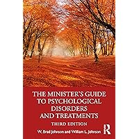 The Minister's Guide to Psychological Disorders and Treatments The Minister's Guide to Psychological Disorders and Treatments Paperback Kindle Hardcover