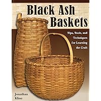 Black Ash Baskets: Tips, Tools, & Techniques for Learning the Craft Black Ash Baskets: Tips, Tools, & Techniques for Learning the Craft Paperback Kindle