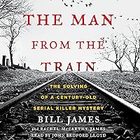 The Man from the Train: The Solving of a Century-Old Serial Killer Mystery The Man from the Train: The Solving of a Century-Old Serial Killer Mystery Audible Audiobook Paperback Kindle Hardcover Audio CD