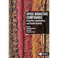 Spice Bioactive Compounds: Properties, Applications, and Health Benefits Spice Bioactive Compounds: Properties, Applications, and Health Benefits Hardcover Kindle