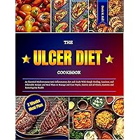 The Ulcer Diet Cookbook: An Essential Mediterranean Anti-Inflammatory diet and Guide With Simple Healing, Luscious, and Delectable Recipes and Meal Plans to Manage and Cure Peptic, Gastric and all The Ulcer Diet Cookbook: An Essential Mediterranean Anti-Inflammatory diet and Guide With Simple Healing, Luscious, and Delectable Recipes and Meal Plans to Manage and Cure Peptic, Gastric and all Kindle Paperback
