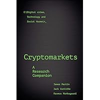 Cryptomarkets: A Research Companion (Emerald Studies In Digital Crime, Technology and Social Harms) Cryptomarkets: A Research Companion (Emerald Studies In Digital Crime, Technology and Social Harms) Kindle Paperback