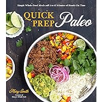 Quick Prep Paleo: Simple Whole-Food Meals with 5 to 15 Minutes of Hands-On Time Quick Prep Paleo: Simple Whole-Food Meals with 5 to 15 Minutes of Hands-On Time Paperback Kindle