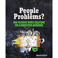 People Problems?: How to Create People Solutions for a Competitive Advantage