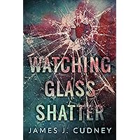 Watching Glass Shatter (Perceptions Of Glass Book 1)