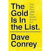 The Gold Is In The List: Find Your First 1,000 High Quality Readers Fast The Gold Is In The List: Find Your First 1,000 High Quality Readers Fast Kindle Paperback Mass Market Paperback