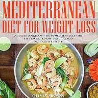 Mediterranean Diet for Weight Loss: Complete Cookbook with 80 Mediterranean Diet Easy Recipes & 7-Day Diet Meal Plan for Healthy Lifestyle Mediterranean Diet for Weight Loss: Complete Cookbook with 80 Mediterranean Diet Easy Recipes & 7-Day Diet Meal Plan for Healthy Lifestyle Kindle Paperback
