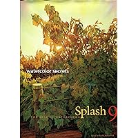 Splash 9: Watercolor Secrets: the Best of Watercolor Splash 9: Watercolor Secrets: the Best of Watercolor Hardcover Kindle