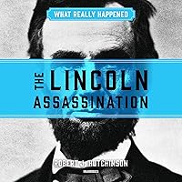 What Really Happened: The Lincoln Assassination What Really Happened: The Lincoln Assassination Audible Audiobook Hardcover Kindle Audio CD