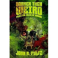 Darker Than Weird: Fourteen Tales of Horror Darker Than Weird: Fourteen Tales of Horror Kindle Paperback