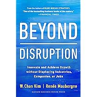 Beyond Disruption: Innovate and Achieve Growth without Displacing Industries, Companies, or Jobs Beyond Disruption: Innovate and Achieve Growth without Displacing Industries, Companies, or Jobs Hardcover Kindle Audible Audiobook Audio CD