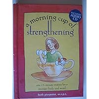 A Morning Cup of Strengthening: One 15-Minute Routine for a Stronger Mind and Body A Morning Cup of Strengthening: One 15-Minute Routine for a Stronger Mind and Body Hardcover Spiral-bound