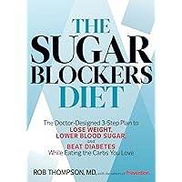 The Sugar Blockers Diet: The Doctor-Designed 3-Step Plan to Lose Weight, Lower Blood Sugar, and Beat Diabetes--While Eating the Carbs You Love The Sugar Blockers Diet: The Doctor-Designed 3-Step Plan to Lose Weight, Lower Blood Sugar, and Beat Diabetes--While Eating the Carbs You Love Kindle Hardcover